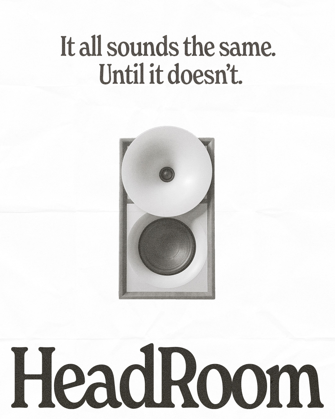 HeadRoom — It all sounds the same. Until it doesn't.